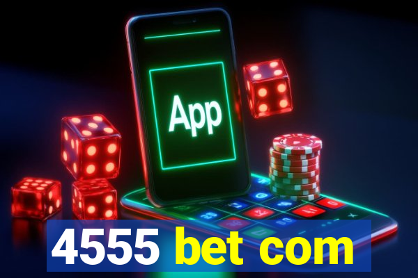 4555 bet com