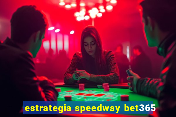 estrategia speedway bet365