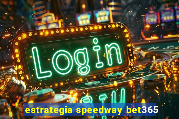 estrategia speedway bet365