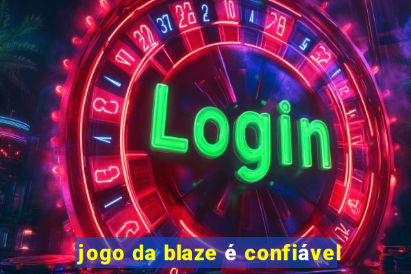 jogo da blaze é confiável