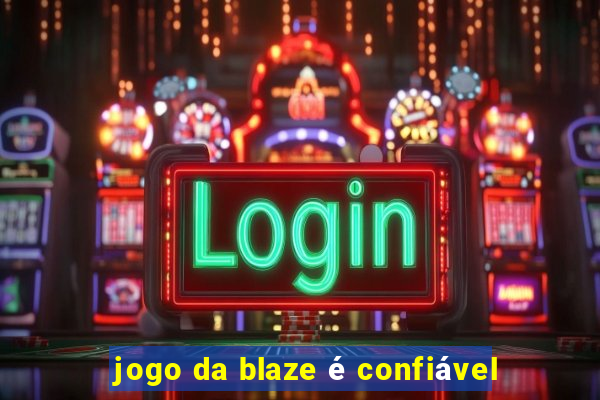 jogo da blaze é confiável