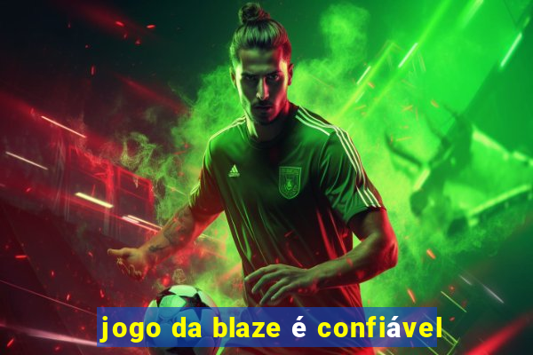 jogo da blaze é confiável