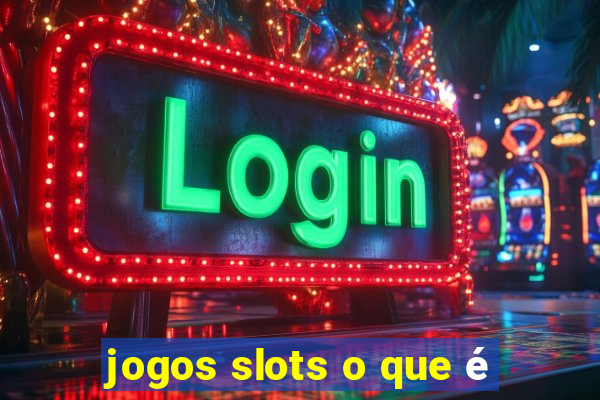 jogos slots o que é