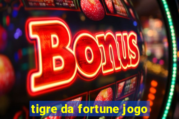 tigre da fortune jogo