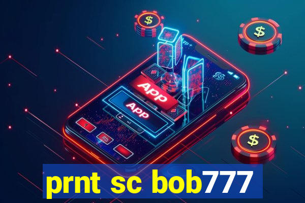 prnt sc bob777