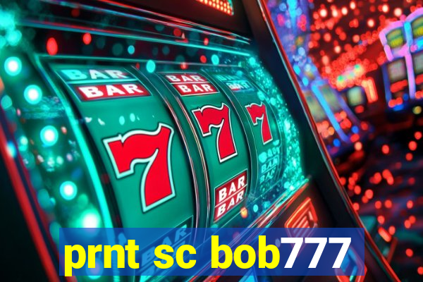 prnt sc bob777