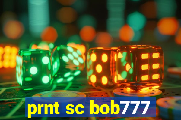 prnt sc bob777