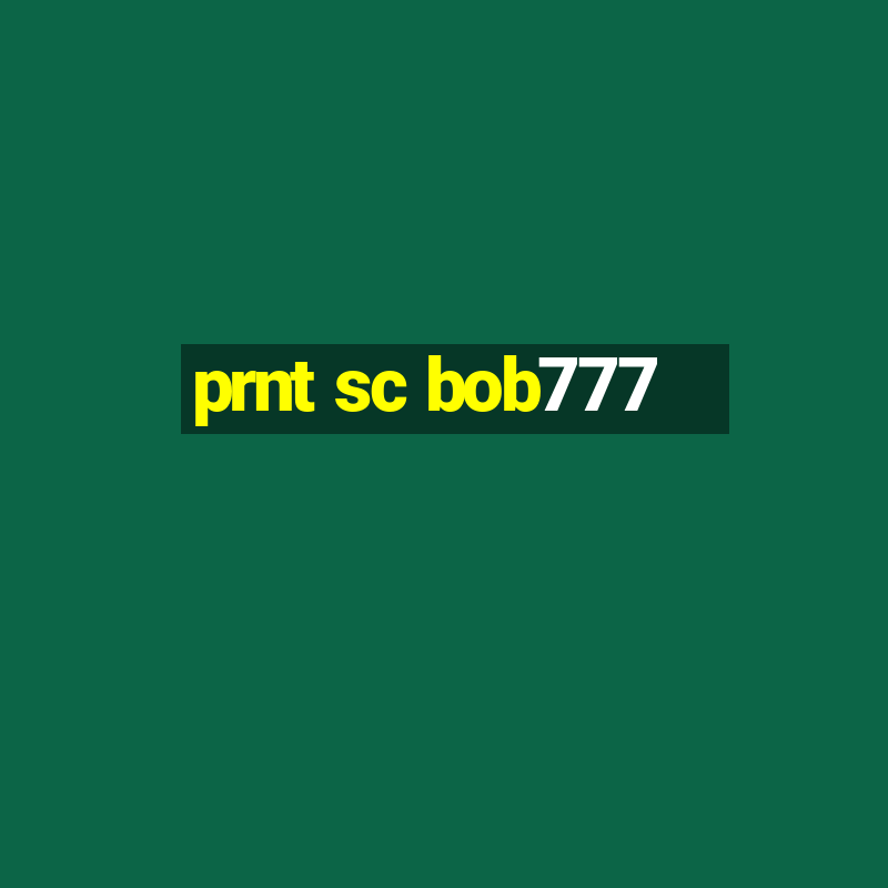 prnt sc bob777