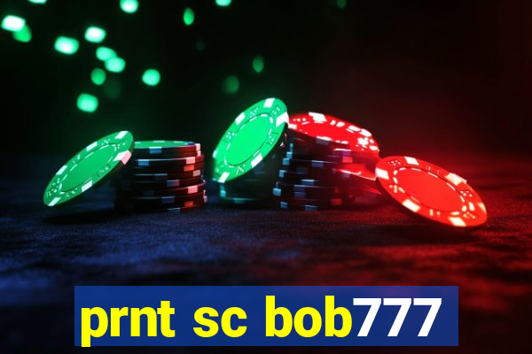 prnt sc bob777