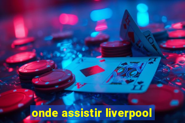 onde assistir liverpool