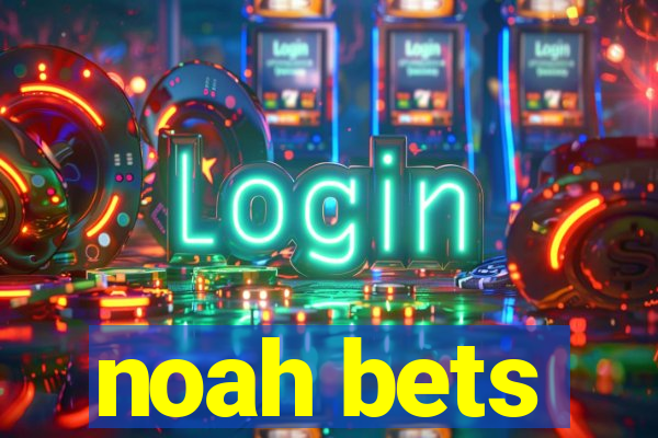 noah bets