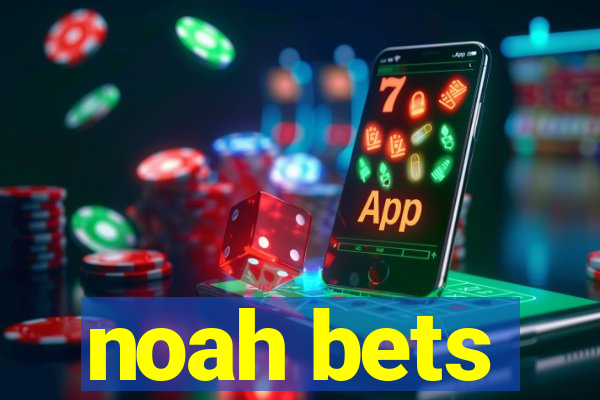 noah bets