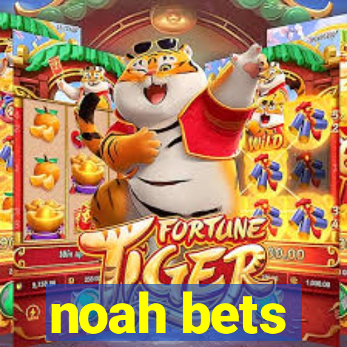 noah bets