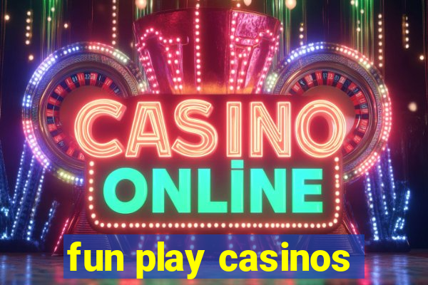 fun play casinos