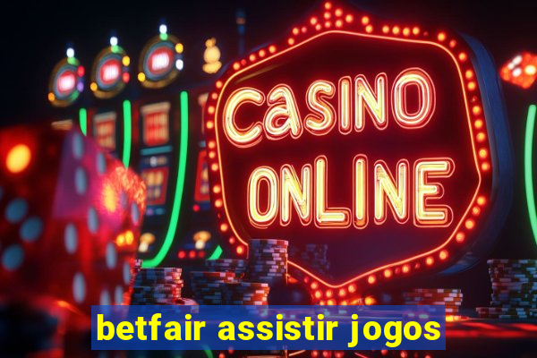 betfair assistir jogos