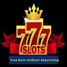 free bets without depositing