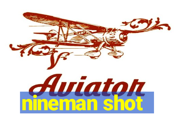 nineman shot