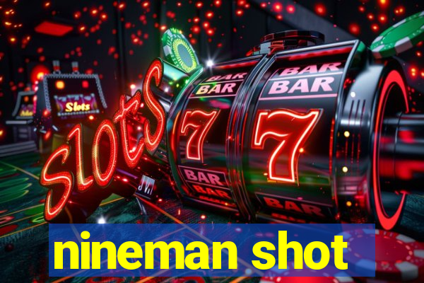 nineman shot