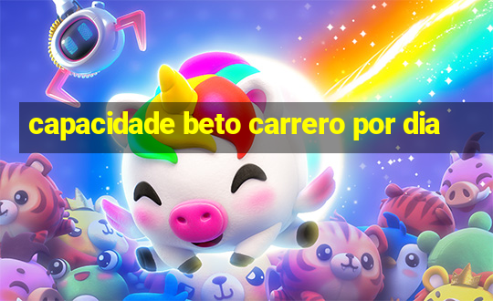 capacidade beto carrero por dia