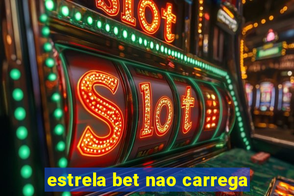 estrela bet nao carrega