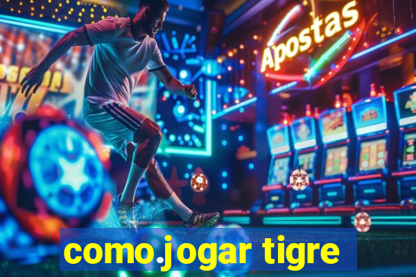 como.jogar tigre