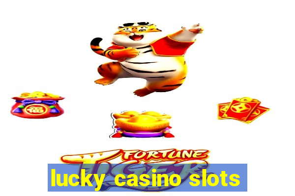 lucky casino slots