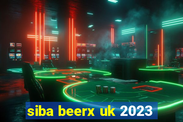 siba beerx uk 2023