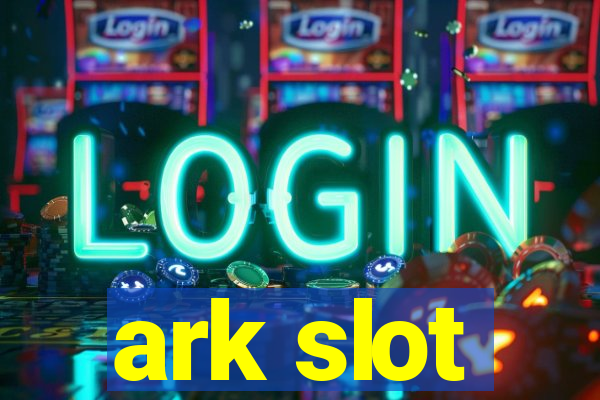 ark slot