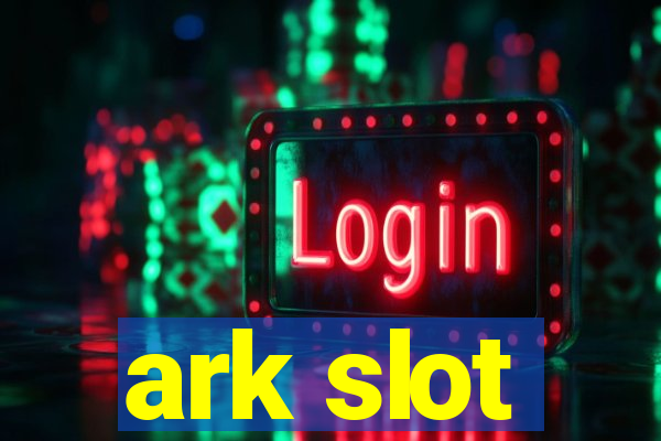 ark slot