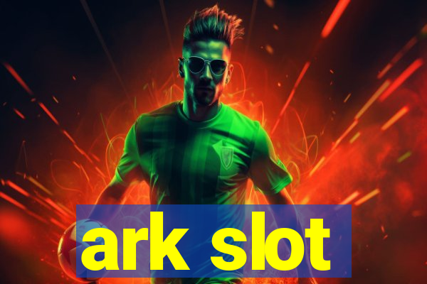 ark slot