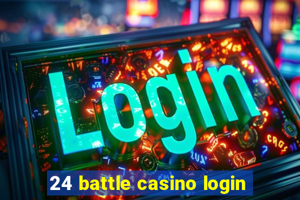 24 battle casino login