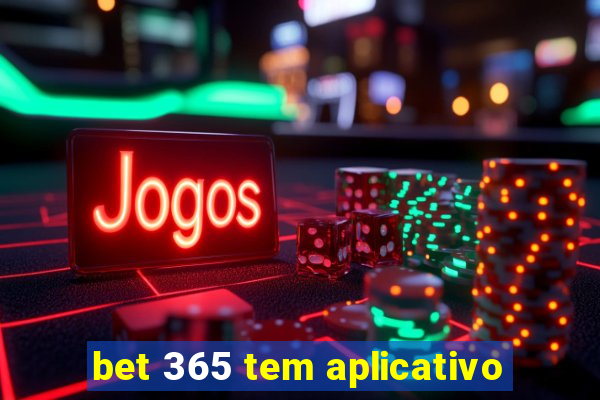 bet 365 tem aplicativo