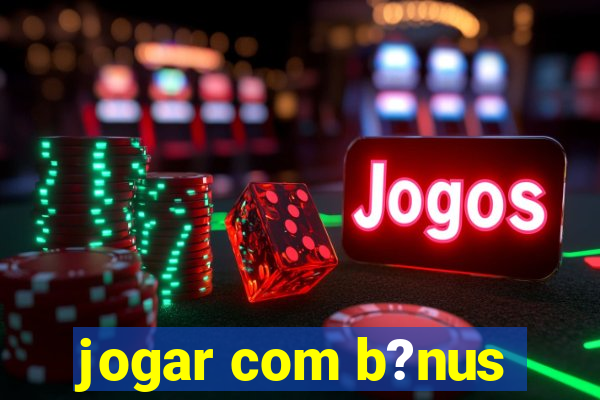 jogar com b?nus