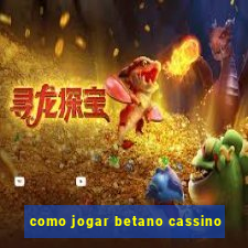 como jogar betano cassino