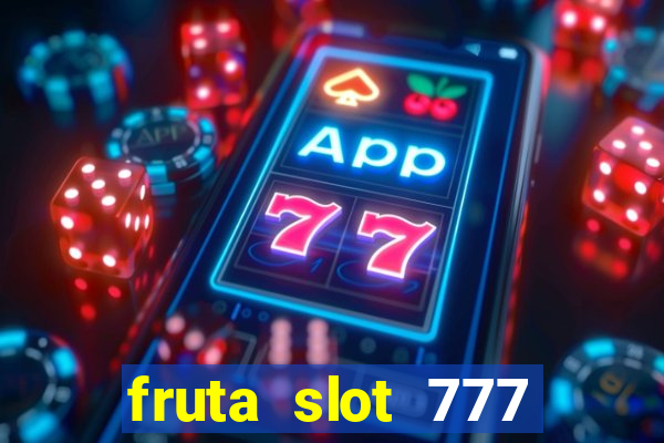 fruta slot 777 mega jackpot