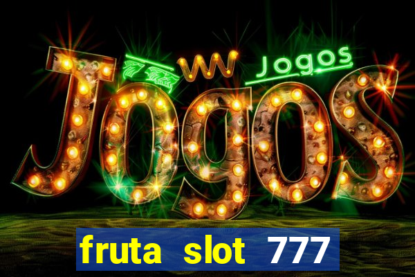 fruta slot 777 mega jackpot