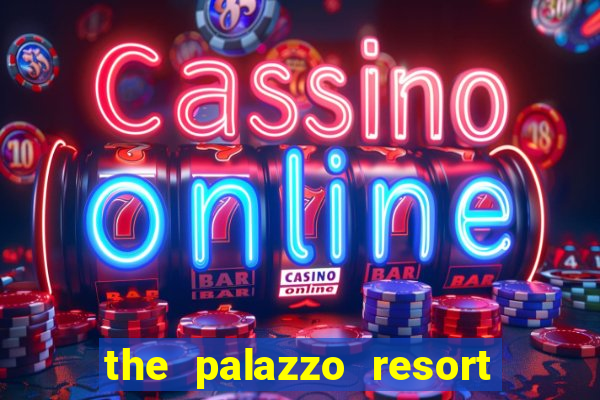 the palazzo resort hotel casino