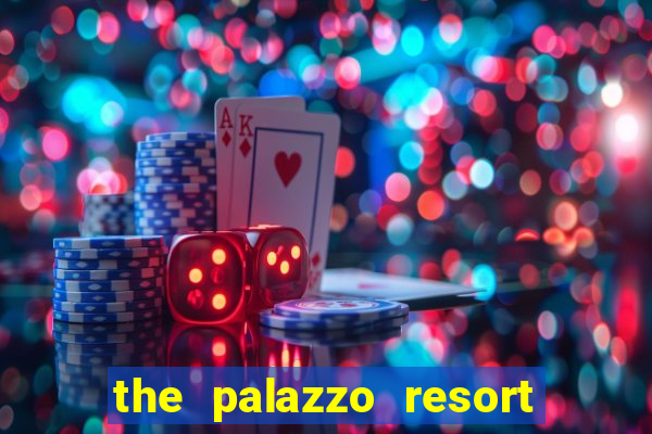 the palazzo resort hotel casino