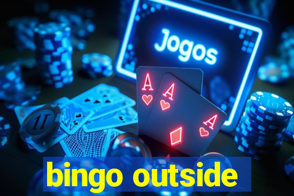 bingo outside