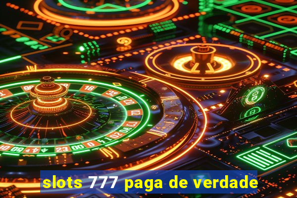 slots 777 paga de verdade