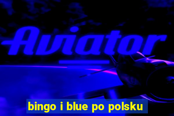 bingo i blue po polsku