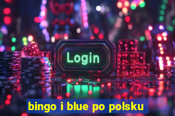 bingo i blue po polsku