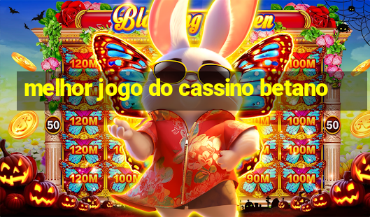 melhor jogo do cassino betano