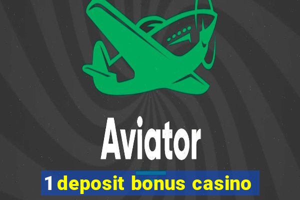 1 deposit bonus casino