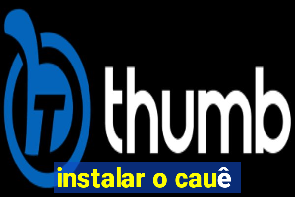 instalar o cauê