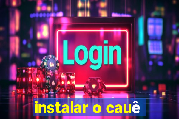 instalar o cauê