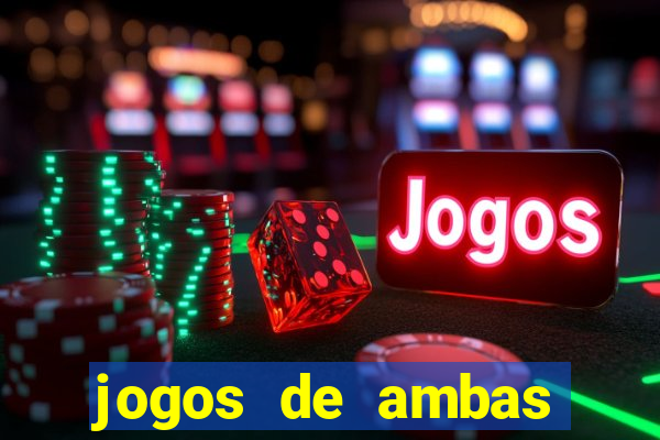 jogos de ambas marcam para hoje