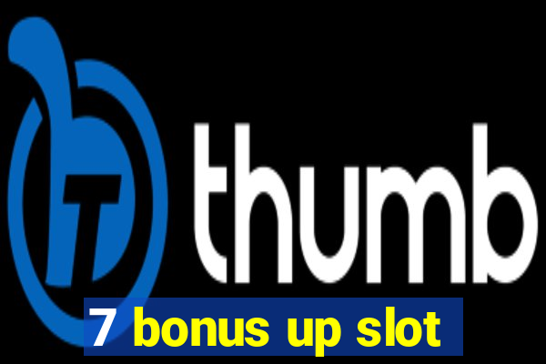 7 bonus up slot