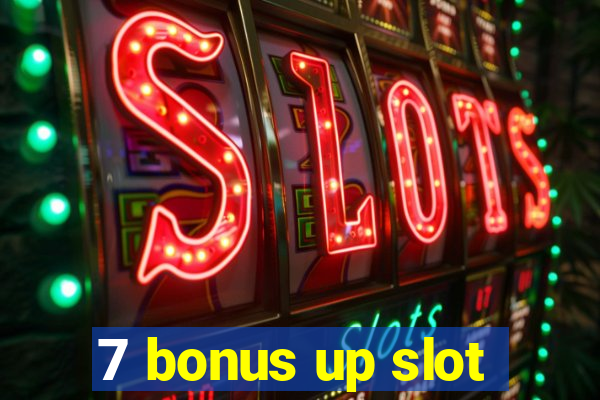 7 bonus up slot