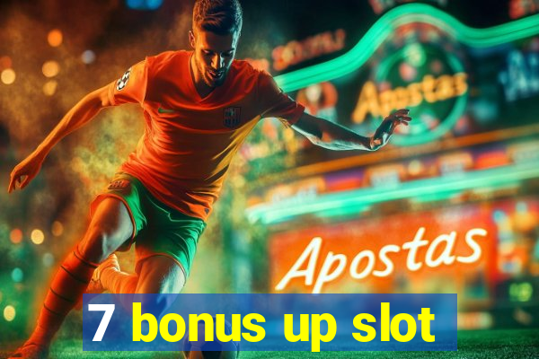 7 bonus up slot